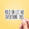 STK: Hold On Let Me Overthink This