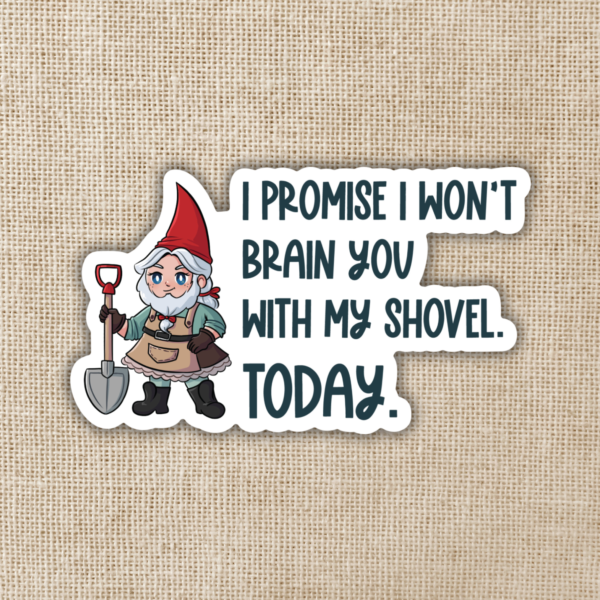 STK: I Won't Brain You With My Shovel Sticker