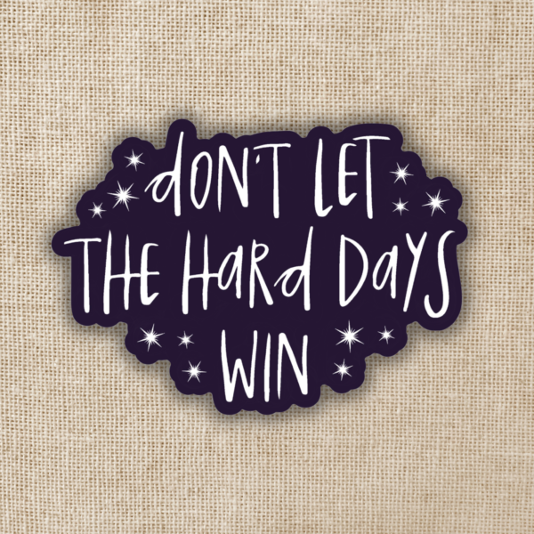 STK: Don't Let The Hard Days Win