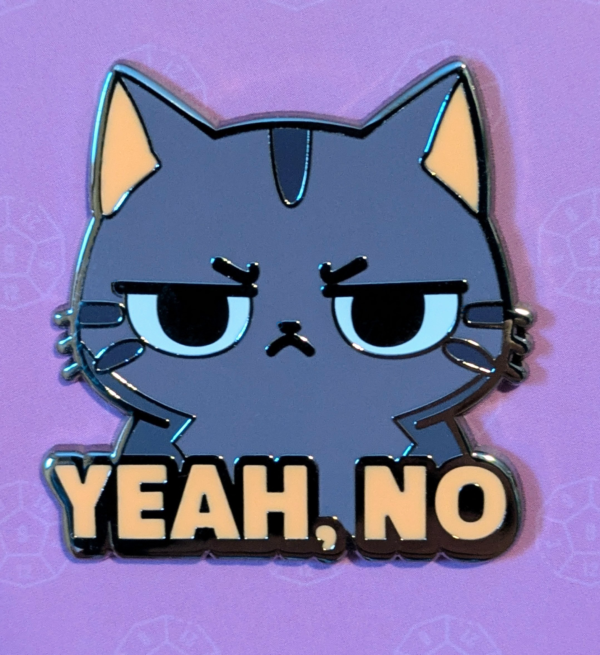 PIN: Yeah No Annoyed Cat Hard Enamel Pin -1.5"