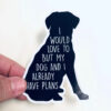 STK: I Would Love to But My Dog and I Already Have Plans