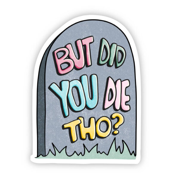 STK: But Did You Die Tho?