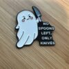 PIN: No Spoons Left, Only Knives Ghost