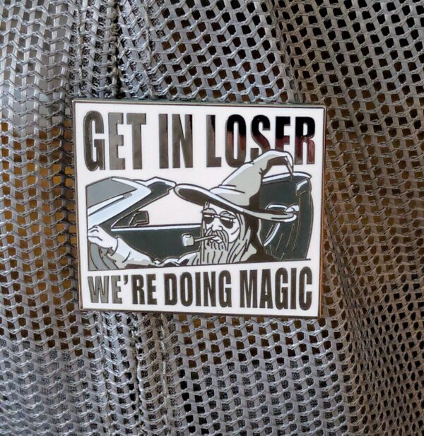 PIN: Get In Loser We're Doing Magic Wizard