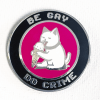 PIN: Be Gay Do Crime Cat